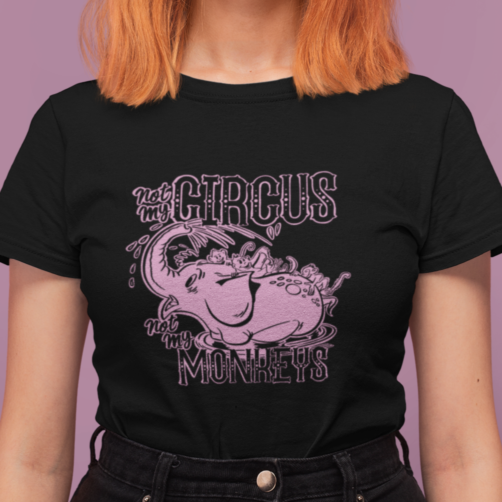 Not My Circus Not My Monkeys Ladies T-shirt Premium Cotton