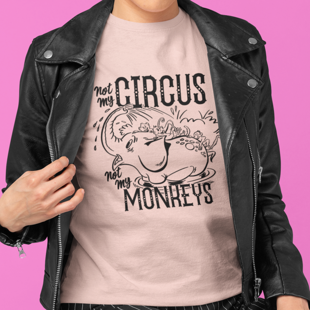 Not My Circus Not My Monkeys Ladies T-shirt Premium Cotton
