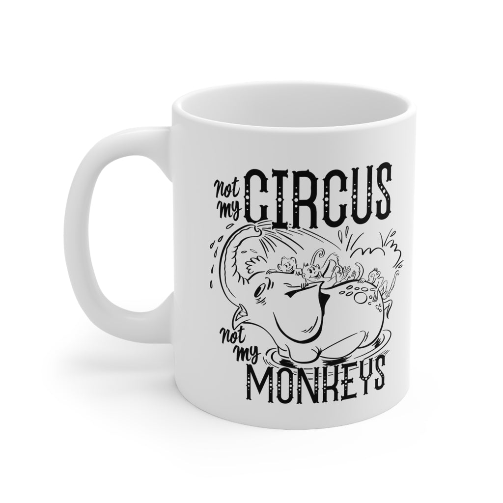 Not My Circus, Not My Monkeys, White Ceramic Mug 11oz 11oz