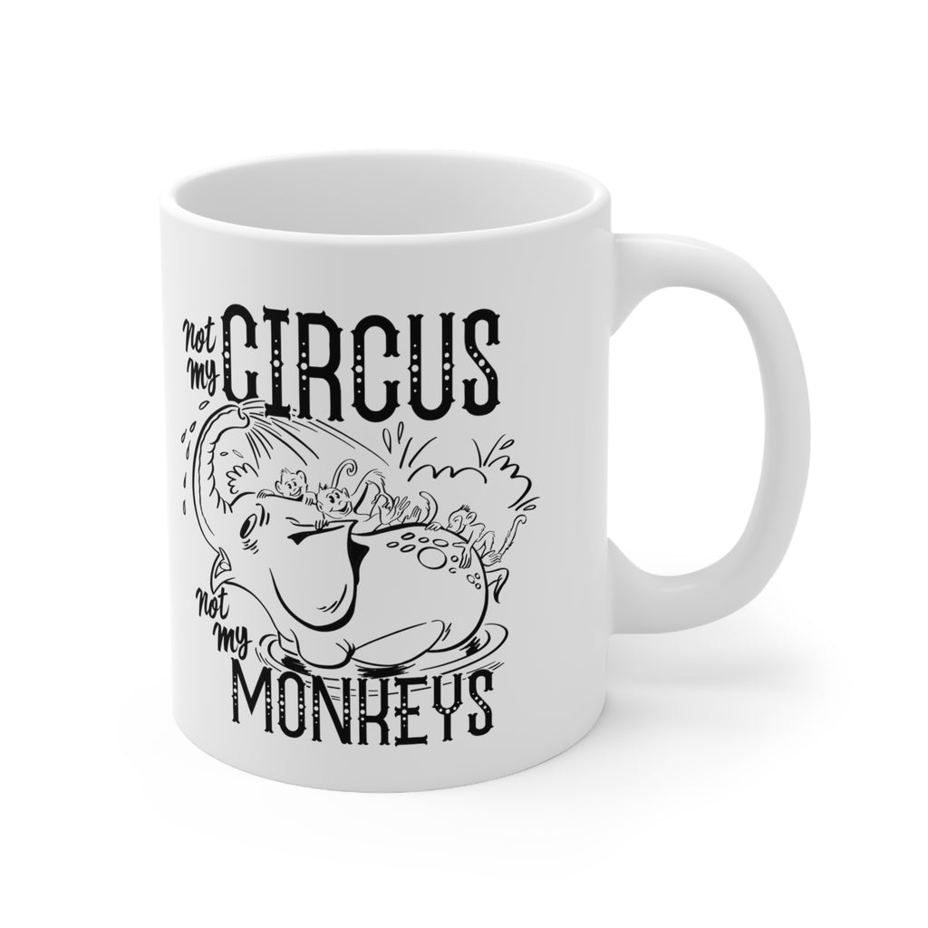 Not My Circus, Not My Monkeys, White Ceramic Mug 11oz